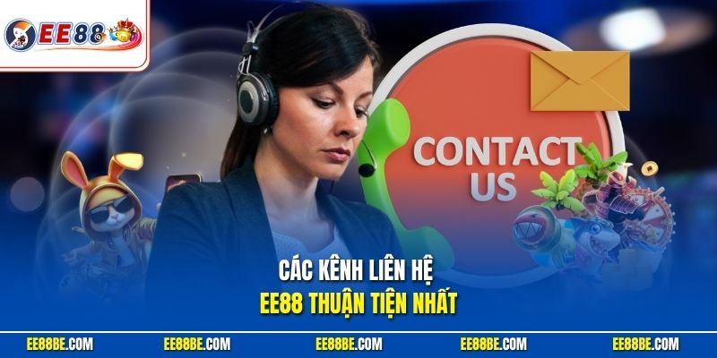 Các kênh liên hệ EE88 thuận tiện nhất 2026