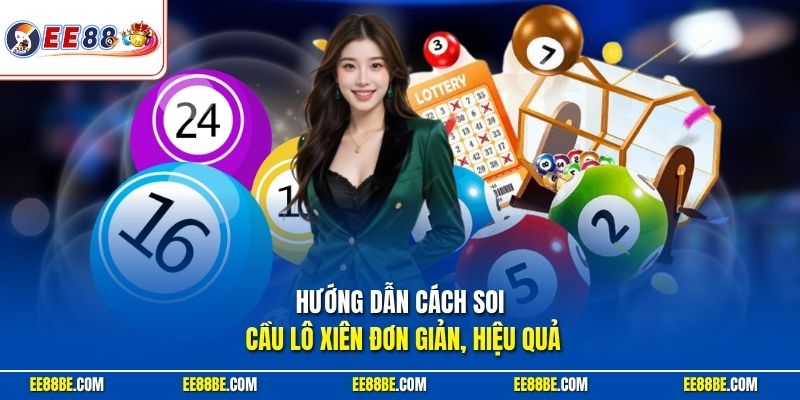 Hướng dẫn cách soi cầu lô xiên đơn giản, hiệu quả