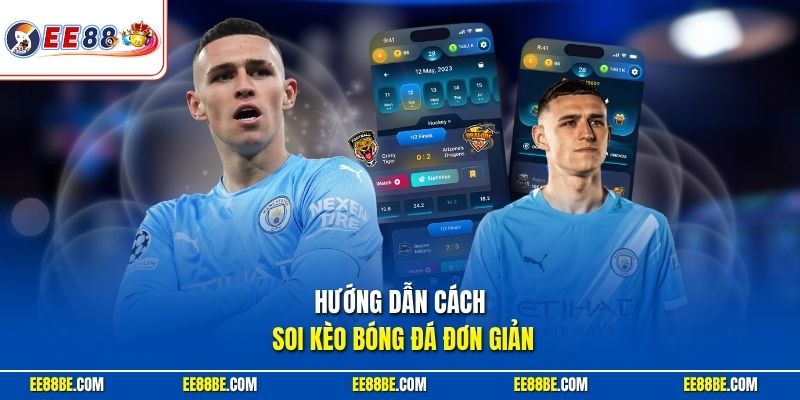 Hướng dẫn cách soi kèo bóng đá đơn giản