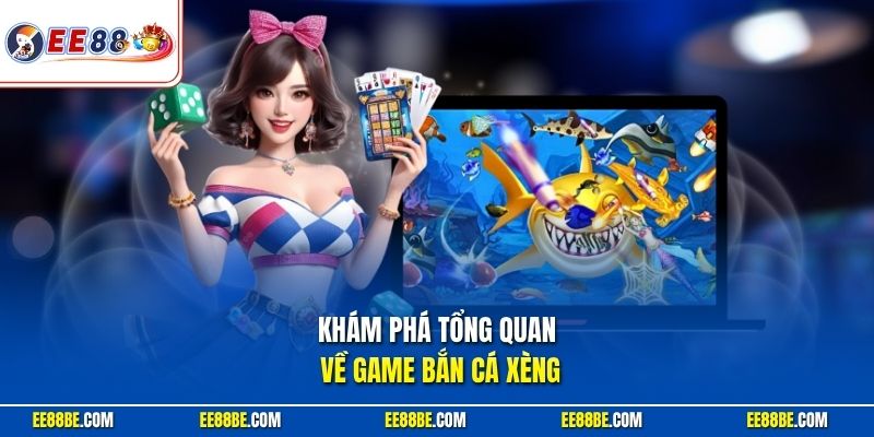 Khám phá tổng quan về game bắn cá Xèng online