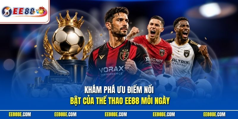 Khám phá ưu điểm nổi bật của thể thao EE88 mỗi ngày