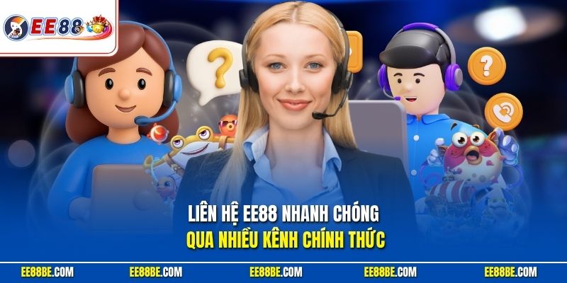 Liên hệ EE88 nhanh chóng qua nhiều kênh chính thức