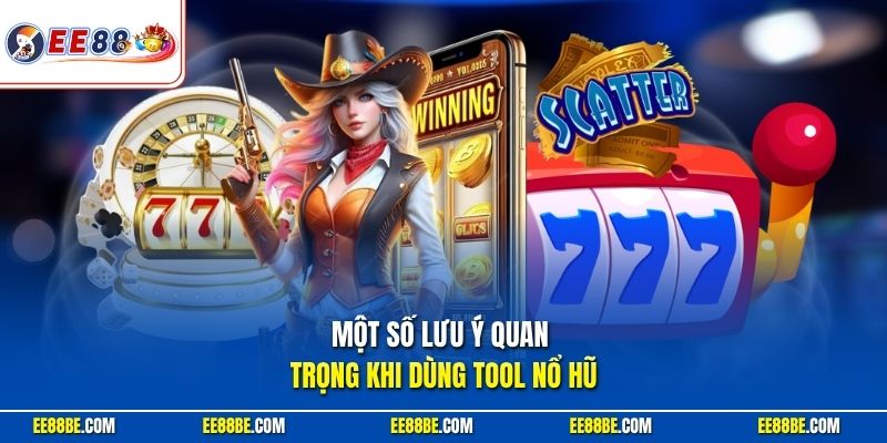 Một số lưu ý quan trọng khi dùng tool nổ hũ
