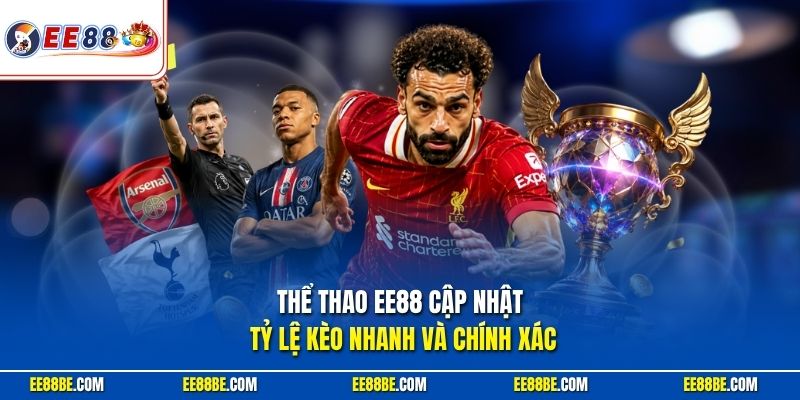 Thể thao EE88 cập nhật tỷ lệ kèo nhanh và chính xác