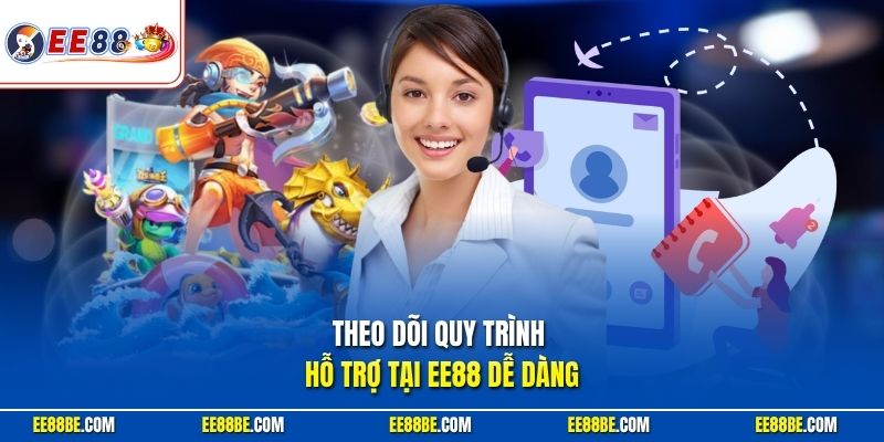 Theo dõi quy trình hỗ trợ tại EE88 dễ dàng
