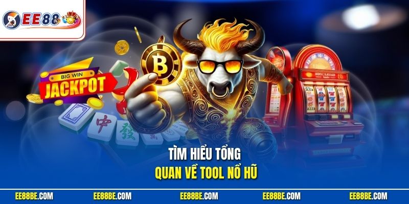 Tìm hiểu tổng quan về tool nổ hũ