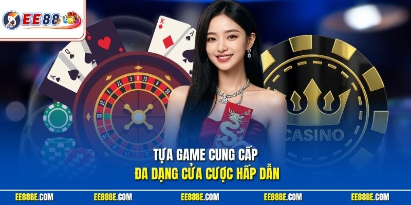 Tựa game cung cấp đa dạng cửa cược hấp dẫn