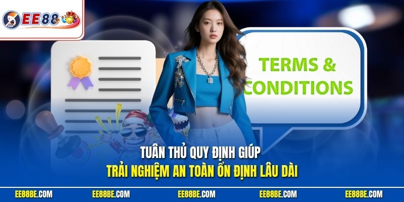 Tuân thủ quy định giúp trải nghiệm an toàn ổn định lâu dài