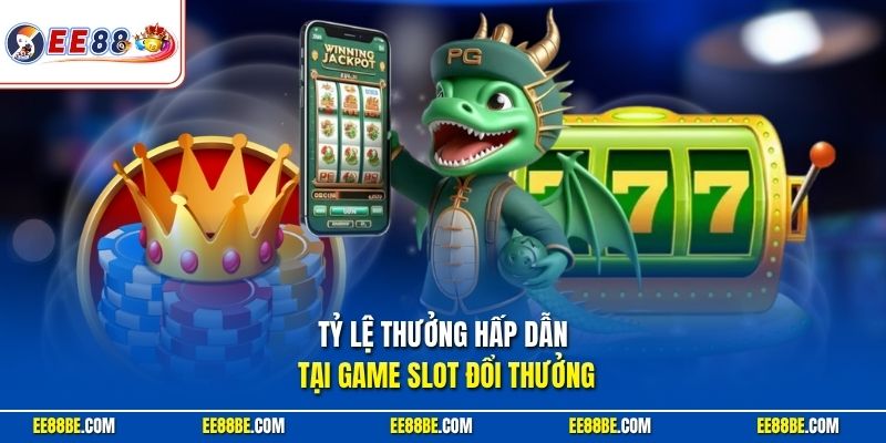 Tỷ lệ thưởng hấp dẫn tại game slot đổi thưởng