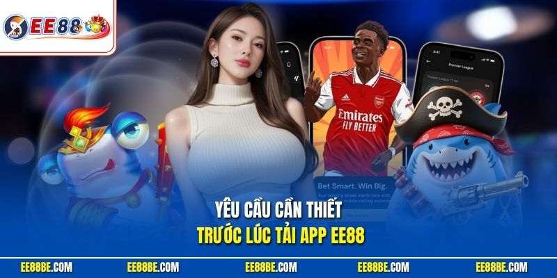 Yêu cầu cần thiết trước lúc tải app EE88